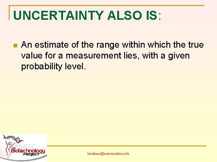 UNCERTAINTY ALSO IS: n An estimate of the range within which the true value
