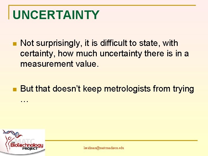 UNCERTAINTY n Not surprisingly, it is difficult to state, with certainty, how much uncertainty
