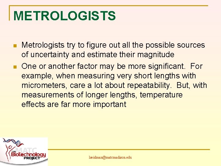 METROLOGISTS n n Metrologists try to figure out all the possible sources of uncertainty