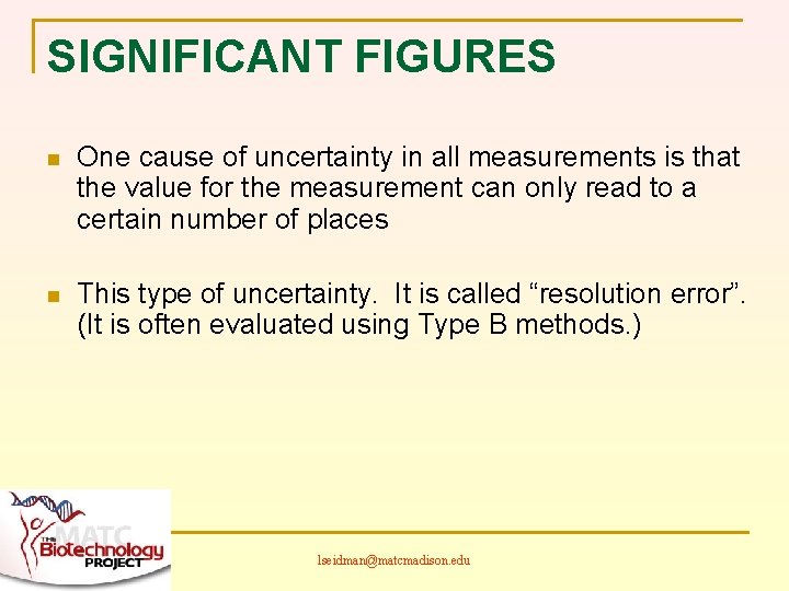 SIGNIFICANT FIGURES n One cause of uncertainty in all measurements is that the value