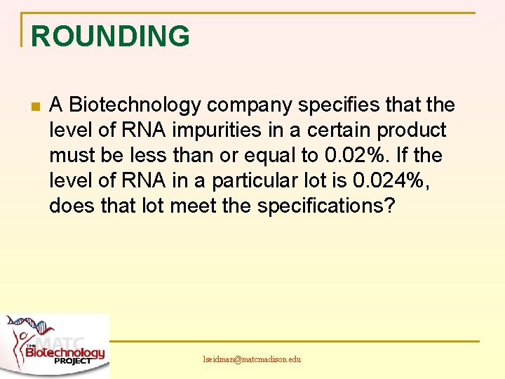 ROUNDING n A Biotechnology company specifies that the level of RNA impurities in a