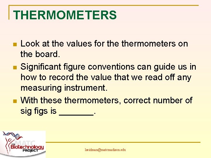 THERMOMETERS n n n Look at the values for thermometers on the board. Significant