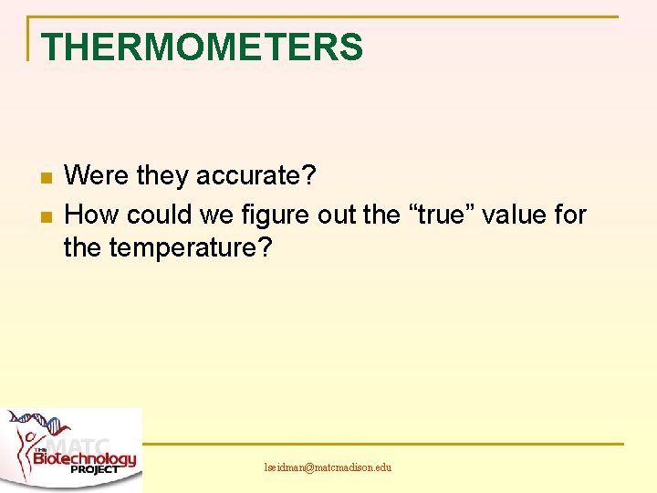 THERMOMETERS n n Were they accurate? How could we figure out the “true” value