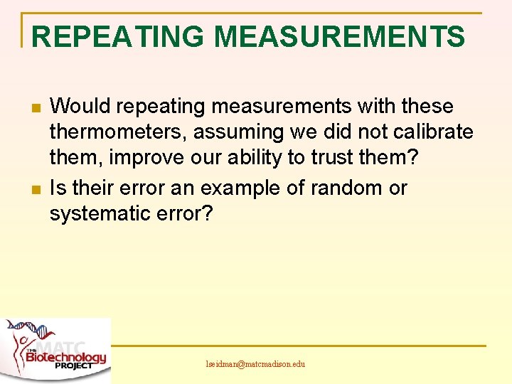 REPEATING MEASUREMENTS n n Would repeating measurements with these thermometers, assuming we did not