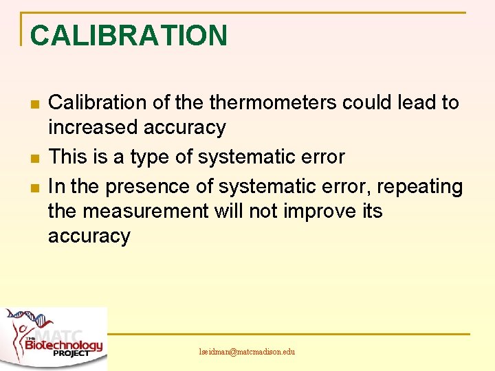 CALIBRATION n n n Calibration of thermometers could lead to increased accuracy This is