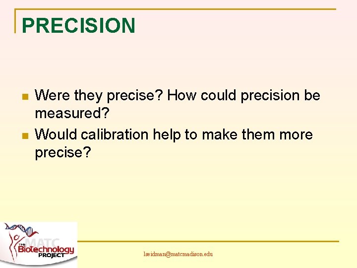 PRECISION n n Were they precise? How could precision be measured? Would calibration help