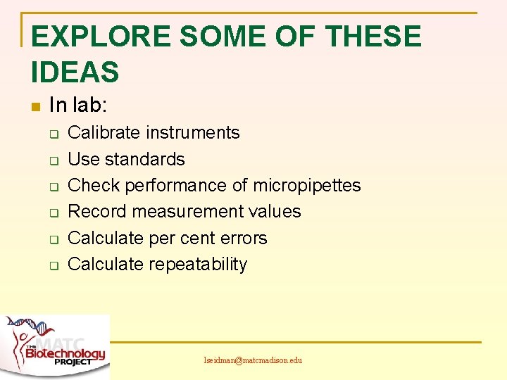 EXPLORE SOME OF THESE IDEAS n In lab: q q q Calibrate instruments Use