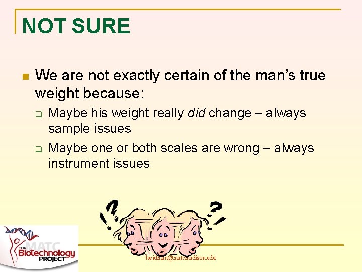 NOT SURE n We are not exactly certain of the man’s true weight because:
