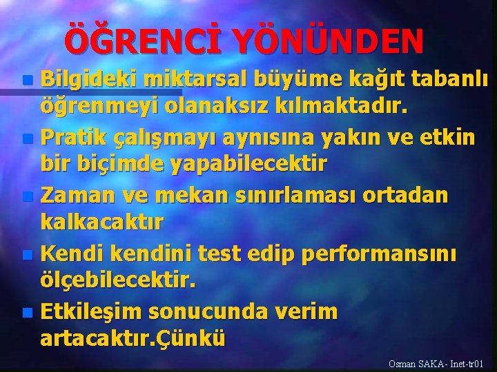 ÖĞRENCİ YÖNÜNDEN Bilgideki miktarsal büyüme kağıt tabanlı öğrenmeyi olanaksız kılmaktadır. n Pratik çalışmayı aynısına