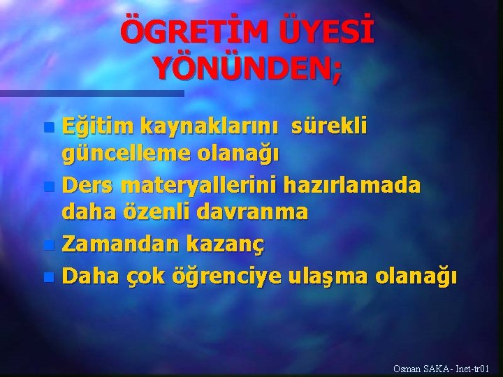 ÖGRETİM ÜYESİ YÖNÜNDEN; Eğitim kaynaklarını sürekli güncelleme olanağı n Ders materyallerini hazırlamada daha özenli