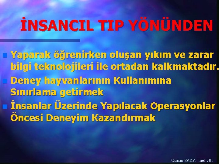 İNSANCIL TIP YÖNÜNDEN Yaparak öğrenirken oluşan yıkım ve zarar bilgi teknolojileri ile ortadan kalkmaktadır.