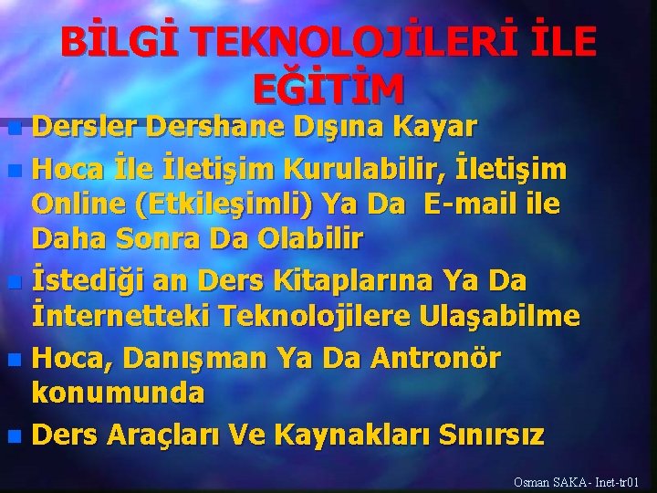 BİLGİ TEKNOLOJİLERİ İLE EĞİTİM Dersler Dershane Dışına Kayar n Hoca İletişim Kurulabilir, İletişim Online