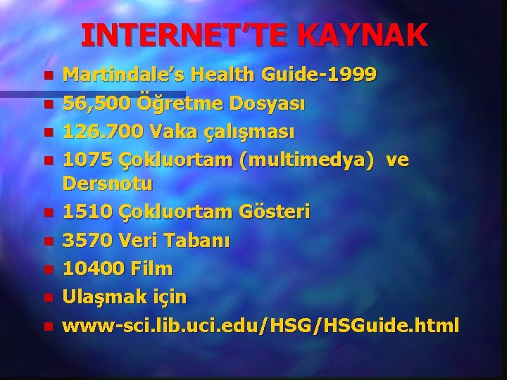 INTERNET’TE KAYNAK n n n n n Martindale’s Health Guide-1999 56, 500 Öğretme Dosyası