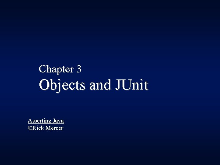 Chapter 3 Objects and JUnit Asserting Java ©Rick Mercer 