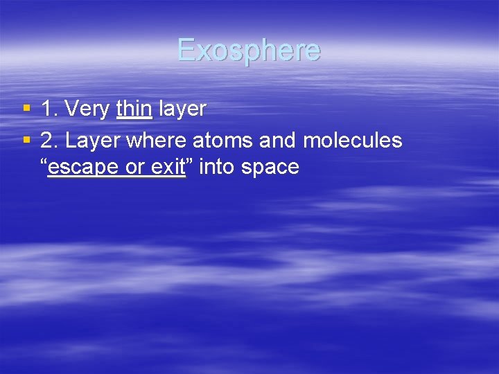 Exosphere § 1. Very thin layer § 2. Layer where atoms and molecules “escape Exosphere § 1. Very thin layer § 2. Layer where atoms and molecules “escape