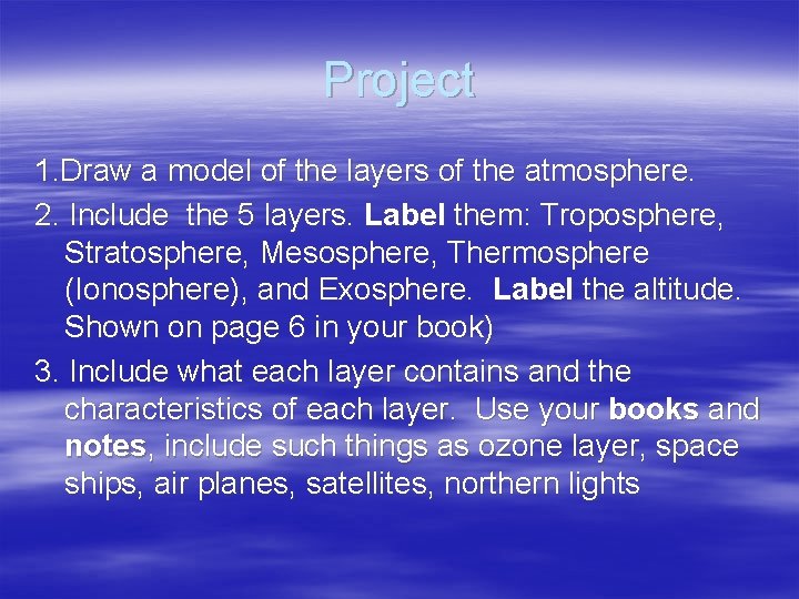 Project 1. Draw a model of the layers of the atmosphere. 2. Include the Project 1. Draw a model of the layers of the atmosphere. 2. Include the