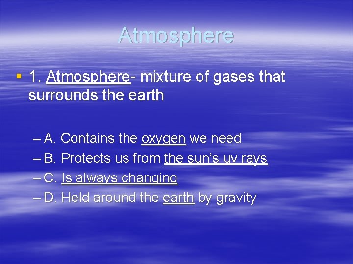 Atmosphere § 1. Atmosphere- mixture of gases that surrounds the earth – A. Contains Atmosphere § 1. Atmosphere- mixture of gases that surrounds the earth – A. Contains