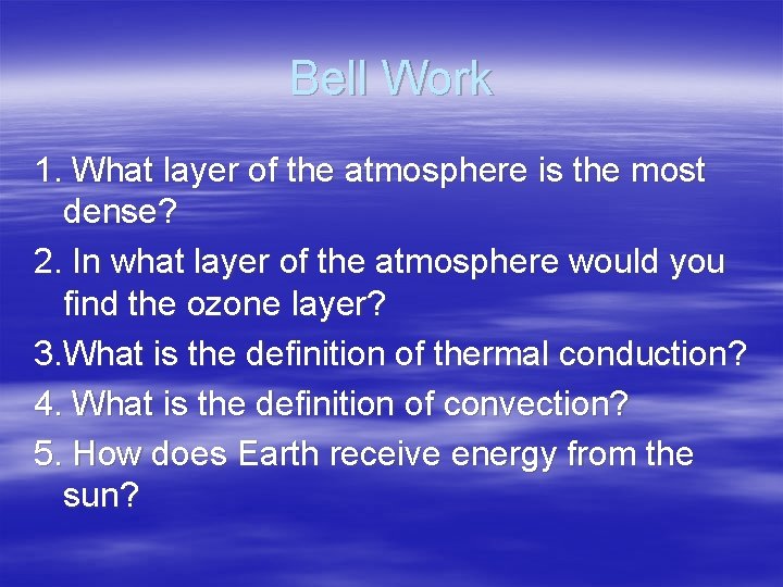 Bell Work 1. What layer of the atmosphere is the most dense? 2. In Bell Work 1. What layer of the atmosphere is the most dense? 2. In