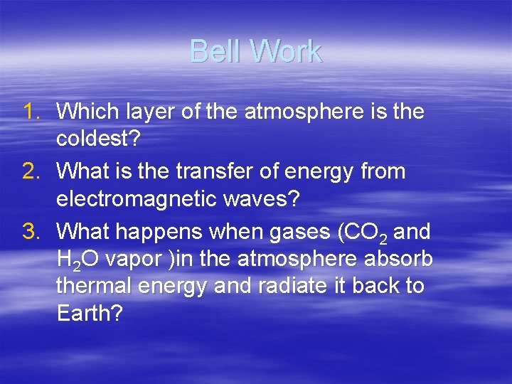 Bell Work 1. Which layer of the atmosphere is the coldest? 2. What is Bell Work 1. Which layer of the atmosphere is the coldest? 2. What is