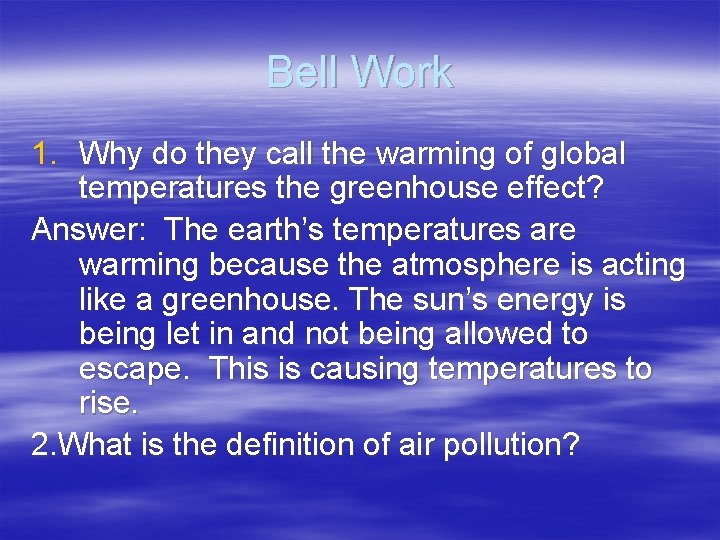 Bell Work 1. Why do they call the warming of global temperatures the greenhouse Bell Work 1. Why do they call the warming of global temperatures the greenhouse