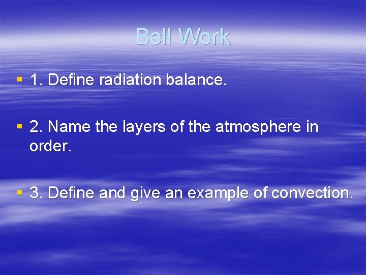 Bell Work § 1. Define radiation balance. § 2. Name the layers of the Bell Work § 1. Define radiation balance. § 2. Name the layers of the