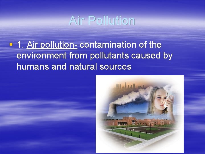 Air Pollution § 1. Air pollution- contamination of the environment from pollutants caused by Air Pollution § 1. Air pollution- contamination of the environment from pollutants caused by