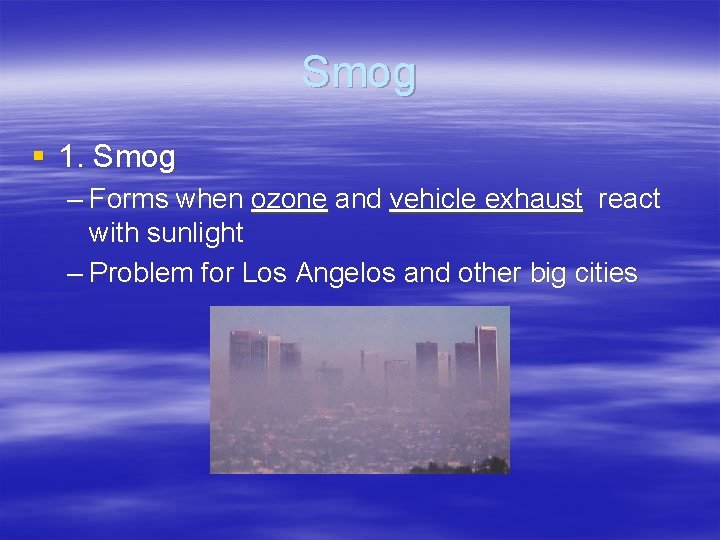Smog § 1. Smog – Forms when ozone and vehicle exhaust react with sunlight Smog § 1. Smog – Forms when ozone and vehicle exhaust react with sunlight