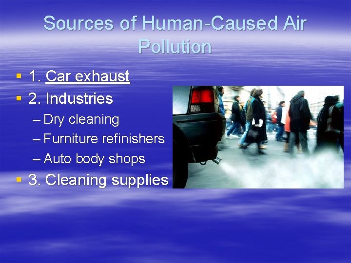 Sources of Human-Caused Air Pollution § 1. Car exhaust § 2. Industries – Dry Sources of Human-Caused Air Pollution § 1. Car exhaust § 2. Industries – Dry