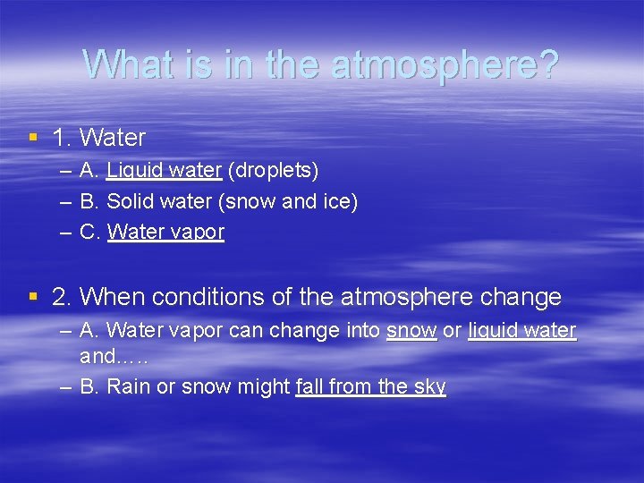 What is in the atmosphere? § 1. Water – – – A. Liquid water What is in the atmosphere? § 1. Water – – – A. Liquid water
