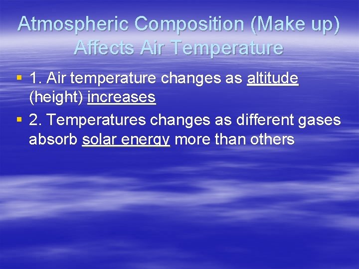 Atmospheric Composition (Make up) Affects Air Temperature § 1. Air temperature changes as altitude Atmospheric Composition (Make up) Affects Air Temperature § 1. Air temperature changes as altitude