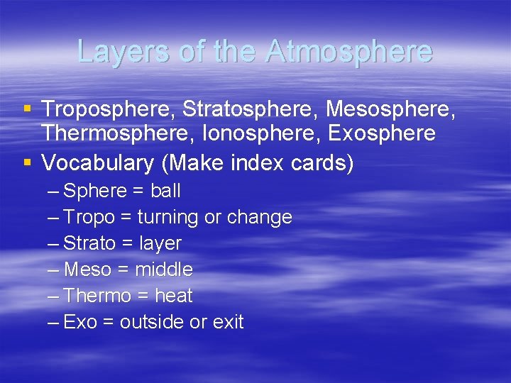 Layers of the Atmosphere § Troposphere, Stratosphere, Mesosphere, Thermosphere, Ionosphere, Exosphere § Vocabulary (Make Layers of the Atmosphere § Troposphere, Stratosphere, Mesosphere, Thermosphere, Ionosphere, Exosphere § Vocabulary (Make