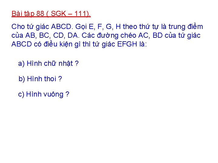 Bài tập 88 ( SGK – 111). Cho tứ giác ABCD. Gọi E, F,