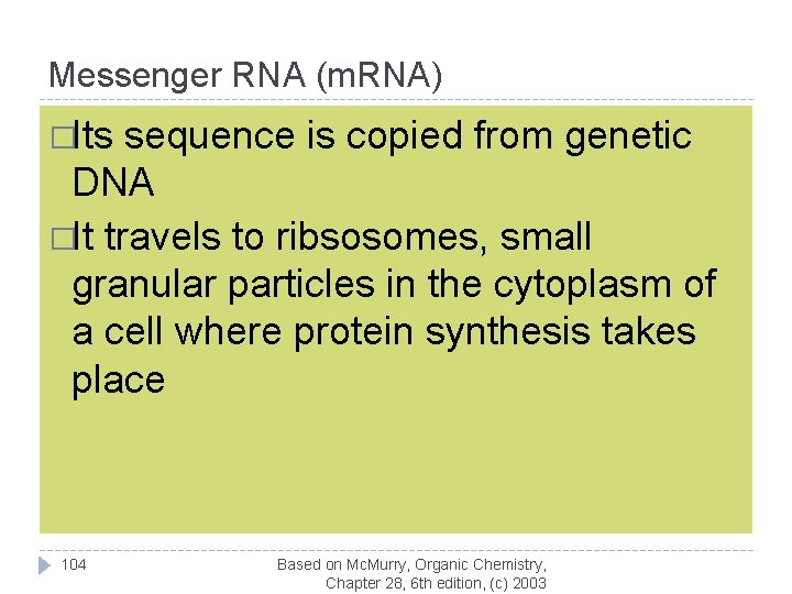 Messenger RNA (m. RNA) �Its sequence is copied from genetic DNA �It travels to