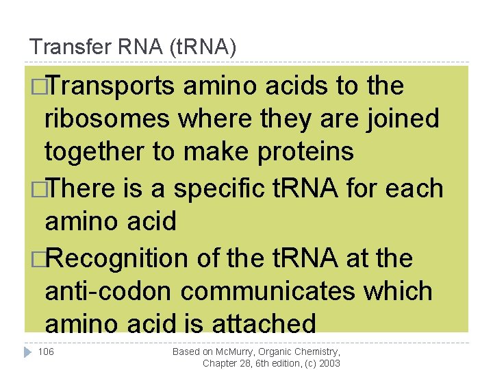 Transfer RNA (t. RNA) �Transports amino acids to the ribosomes where they are joined