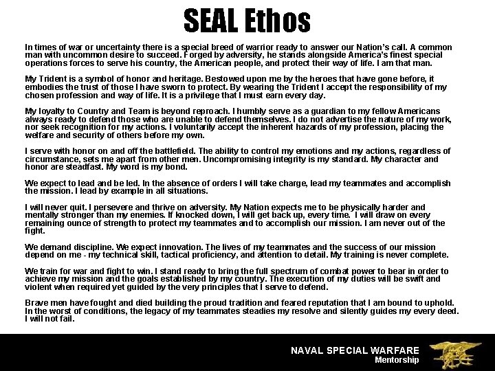 SEAL Ethos In times of war or uncertainty there is a special breed of