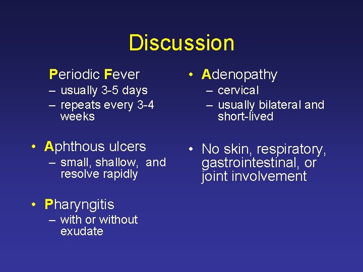 Discussion Periodic Fever – usually 3 -5 days – repeats every 3 -4 weeks