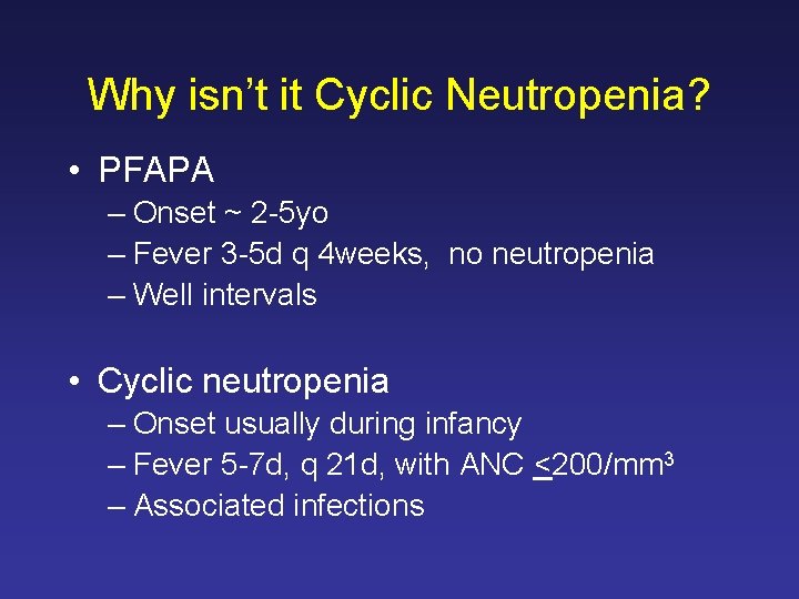 Why isn’t it Cyclic Neutropenia? • PFAPA – Onset ~ 2 -5 yo –