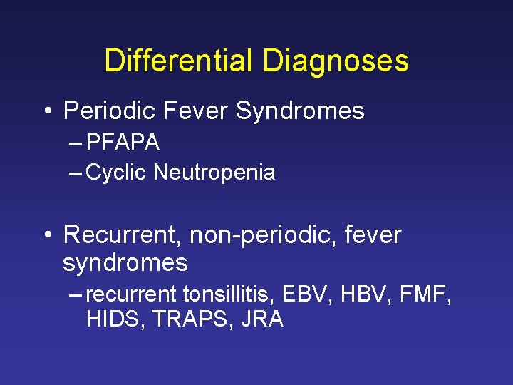 Differential Diagnoses • Periodic Fever Syndromes – PFAPA – Cyclic Neutropenia • Recurrent, non-periodic,