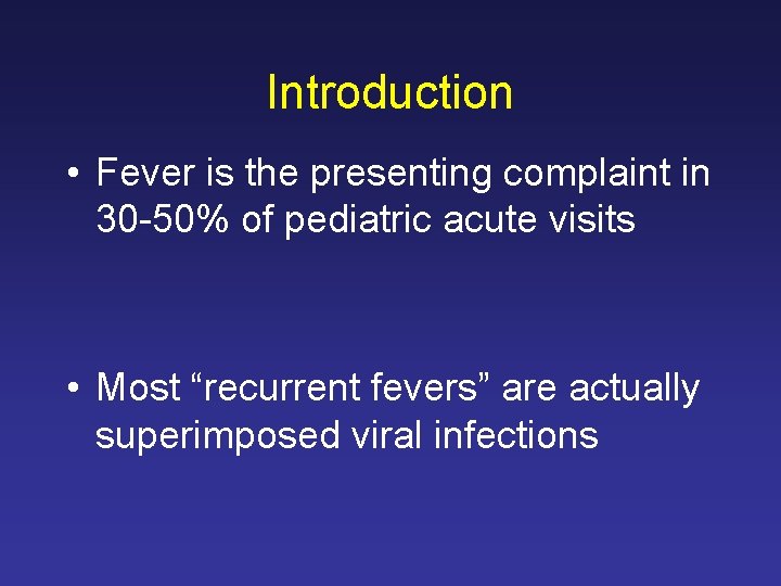 Introduction • Fever is the presenting complaint in 30 -50% of pediatric acute visits