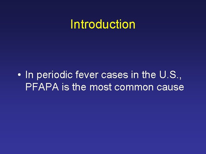 Introduction • In periodic fever cases in the U. S. , PFAPA is the