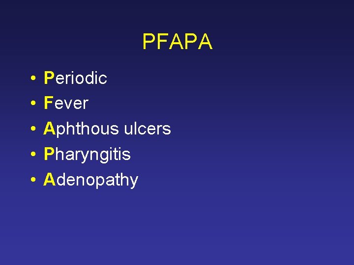 PFAPA • • • Periodic Fever Aphthous ulcers Pharyngitis Adenopathy 