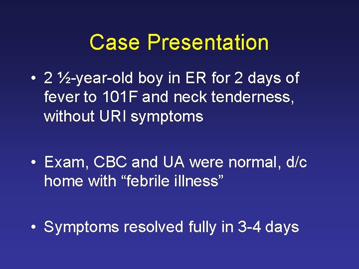 Case Presentation • 2 ½-year-old boy in ER for 2 days of fever to