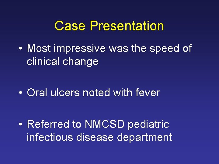 Case Presentation • Most impressive was the speed of clinical change • Oral ulcers