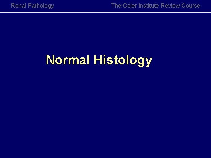 Renal Pathology The Osler Institute Review Course Normal Histology 