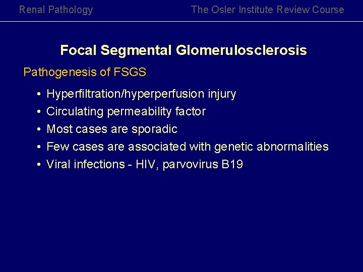 Renal Pathology The Osler Institute Review Course Focal Segmental Glomerulosclerosis Pathogenesis of FSGS •