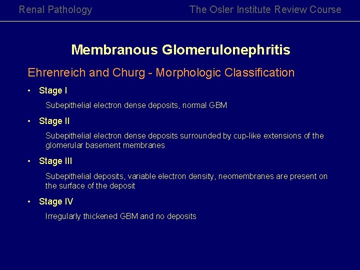 Renal Pathology The Osler Institute Review Course Membranous Glomerulonephritis Ehrenreich and Churg - Morphologic Renal Pathology The Osler Institute Review Course Membranous Glomerulonephritis Ehrenreich and Churg - Morphologic