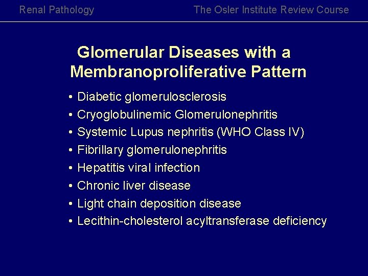 Renal Pathology The Osler Institute Review Course Glomerular Diseases with a Membranoproliferative Pattern •