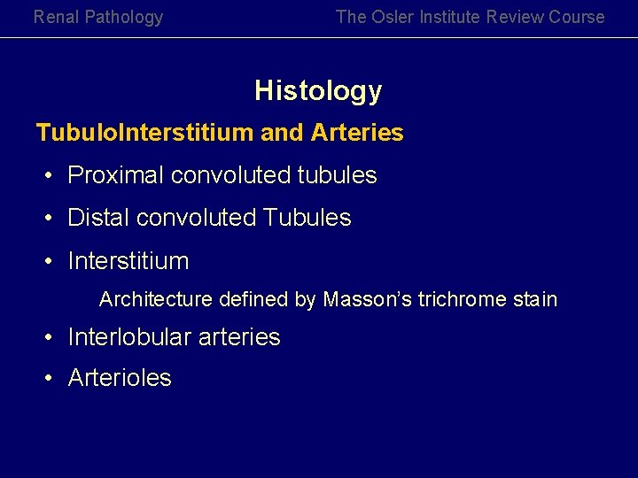 Renal Pathology The Osler Institute Review Course Histology Tubulo. Interstitium and Arteries • Proximal