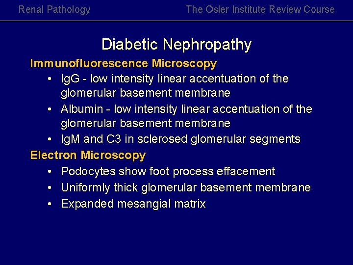 Renal Pathology The Osler Institute Review Course Diabetic Nephropathy Immunofluorescence Microscopy • Ig. G