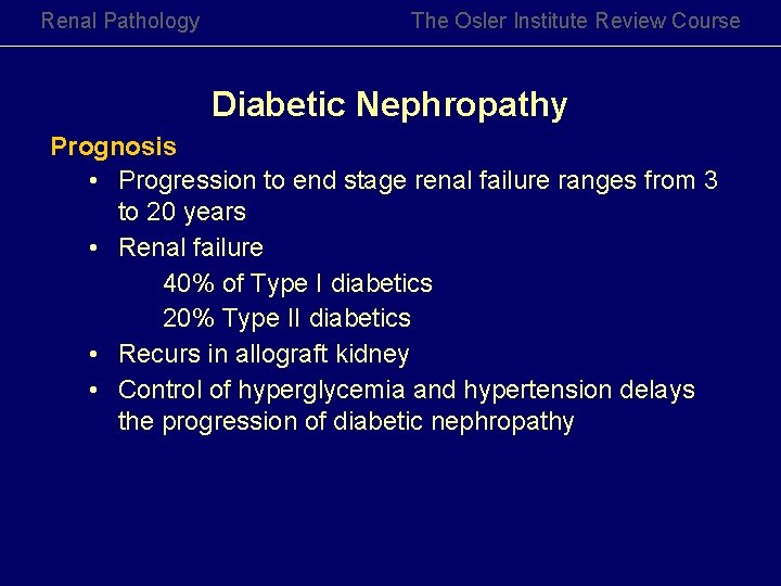 Renal Pathology The Osler Institute Review Course Diabetic Nephropathy Prognosis • Progression to end